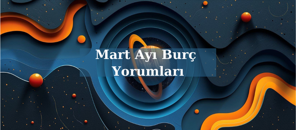 Mart Ayı Burç Yorumları